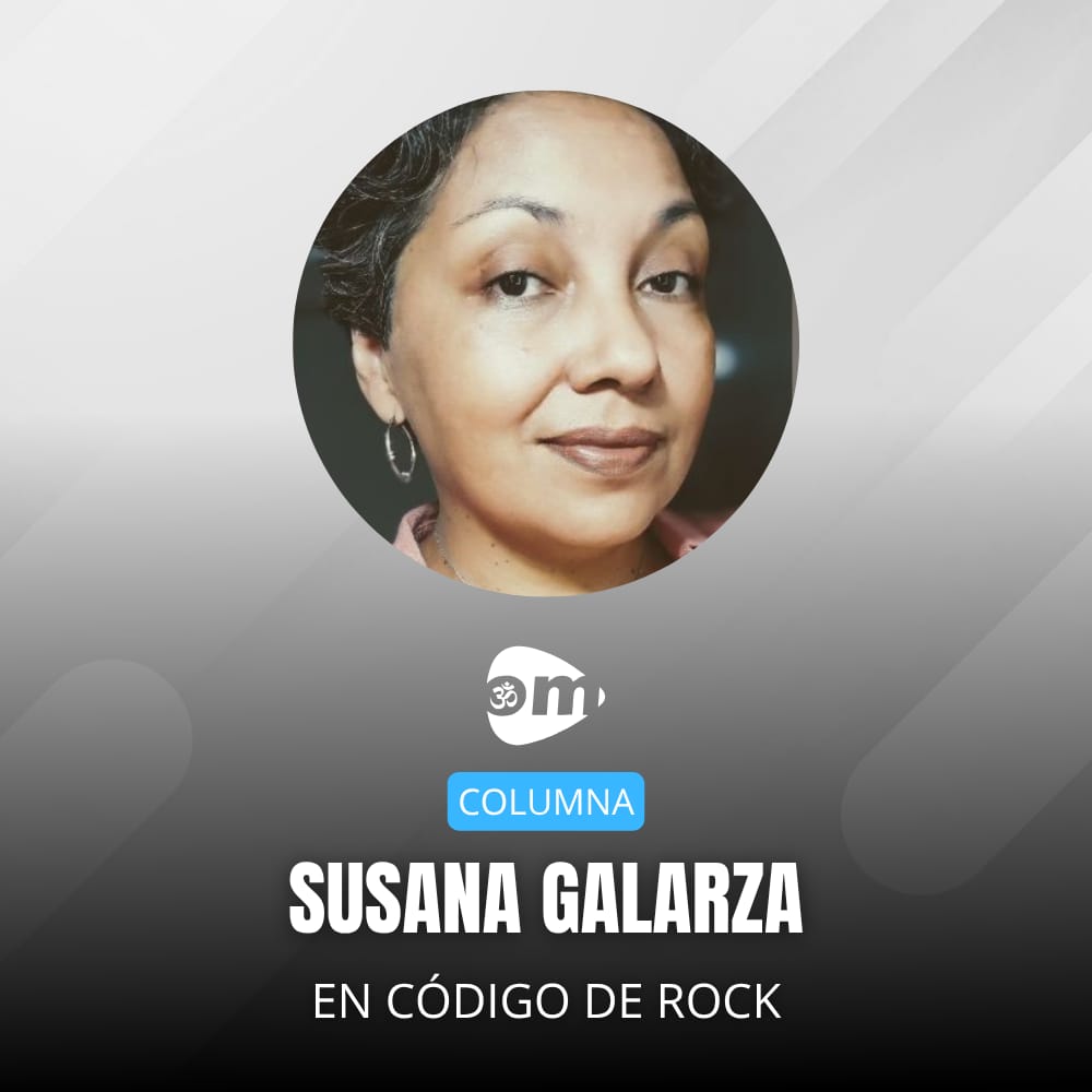 COLUMNA DE SUSANA GALARZA EN CÓDIGO DE ROCK COLUMNA DE SUSANA GALARZA EN CÓDIGO DE ROCK